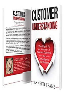 Customer Understanding: Three Ways to Put the "Customer" in Customer Experience (and at the Heart of Your Business)