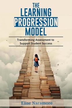 The Learning Progression Model: Transforming Assessment to Support Student Success