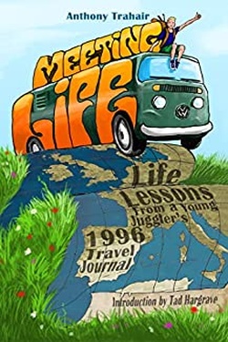 Meeting Life: Life Lessons from a Young Juggler's 1996 Travel Journal