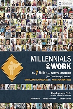 Millennials@Work: The 7 Skills Every Twenty-Something (and Their Manager) Needs to Overcome Roadblocks and Achieve Greatness