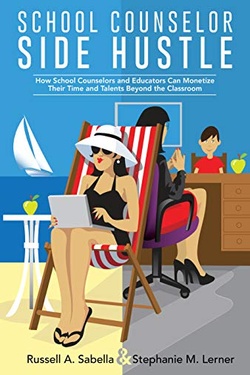 School Counselor Side Hustle: How School Counselors and Educators Can Monetize their Time and Talents Beyond the Classroom